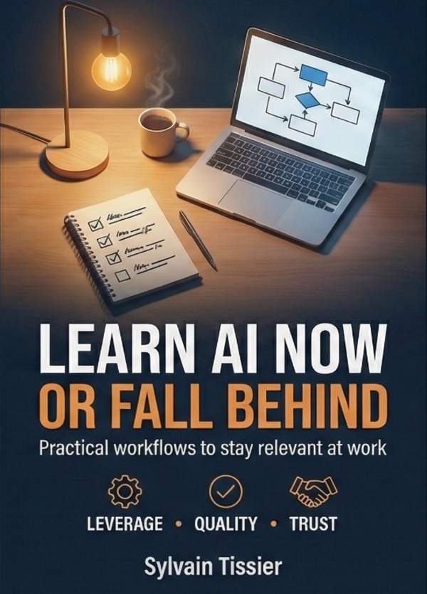 Book cover: Learn AI Now or Fall Behind — Practical workflows to stay relevant at work, by Sylvain Tissier